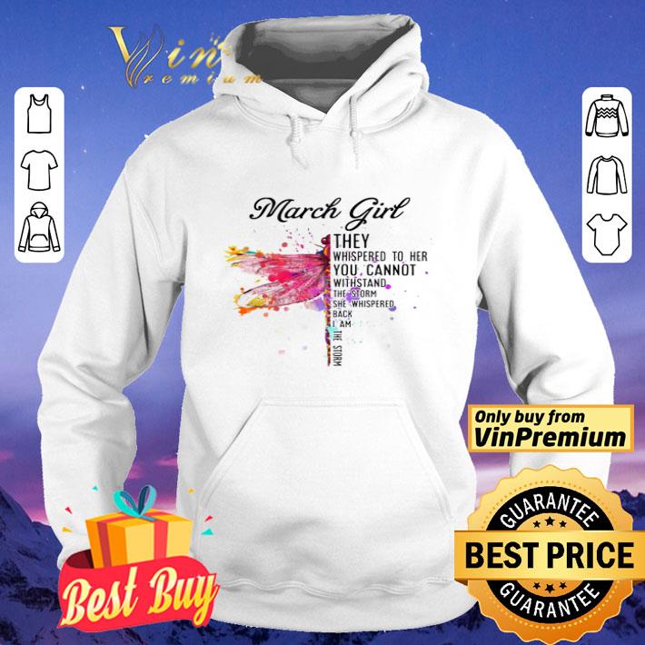 March Dragonfly Girl They Whispered to Her You Cannot Withstand the Storm shirt