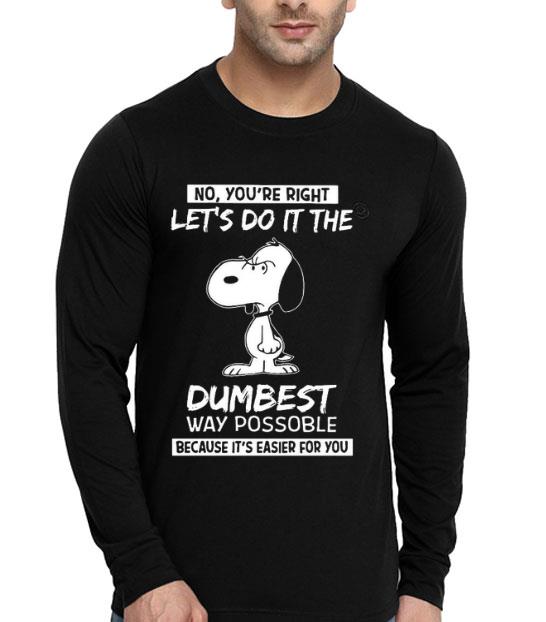52f6e727 snoopy no you re right let s do it the dumbest way possible shirt 4 - Snoopy No You’re Right Let’s Do It The Dumbest Way Possible Shirt
