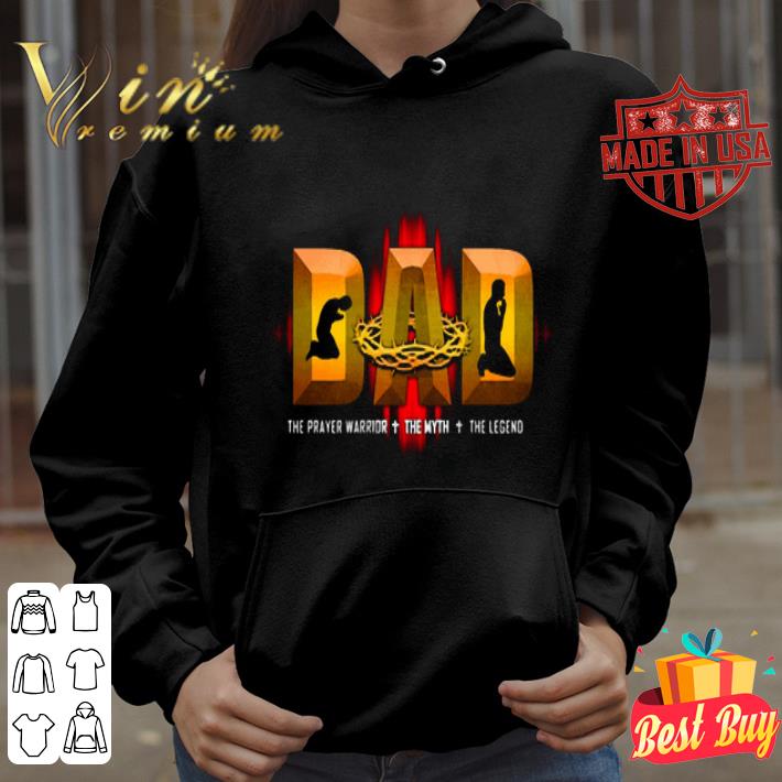Dad The Prayer Warrior The Myth The Legend Father's Day shirt