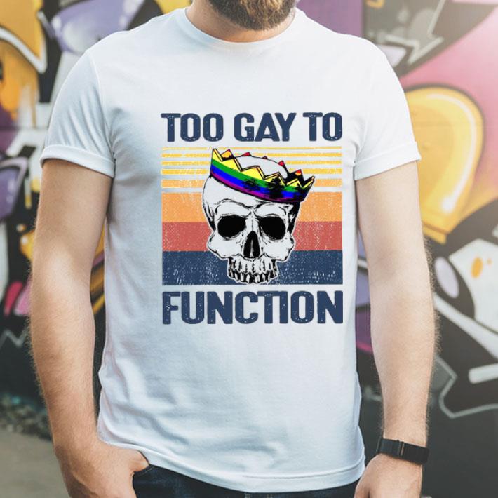 543c946f lgbt skull crown too gay to function vintage shirt 4 - LGBT Skull Crown Too Gay To Function Vintage Shirt