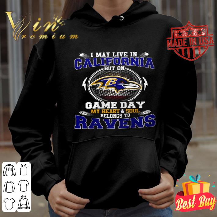 I may live in California game day my heart and soul belong to Baltimore Ravens shirt