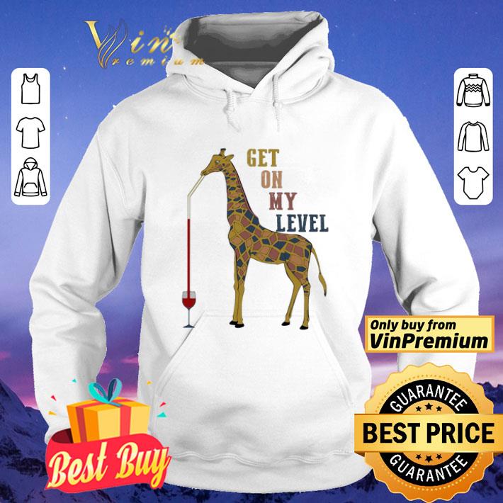 Giraffe drink wine get on my level shirt 8 Giraffe drink wine get on my level shirt
