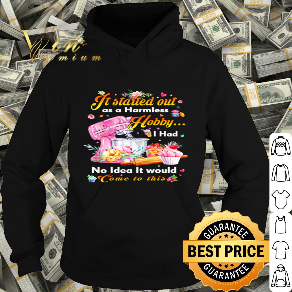 Cupcake It started out as a harmless hobby i had no idea it would shirt