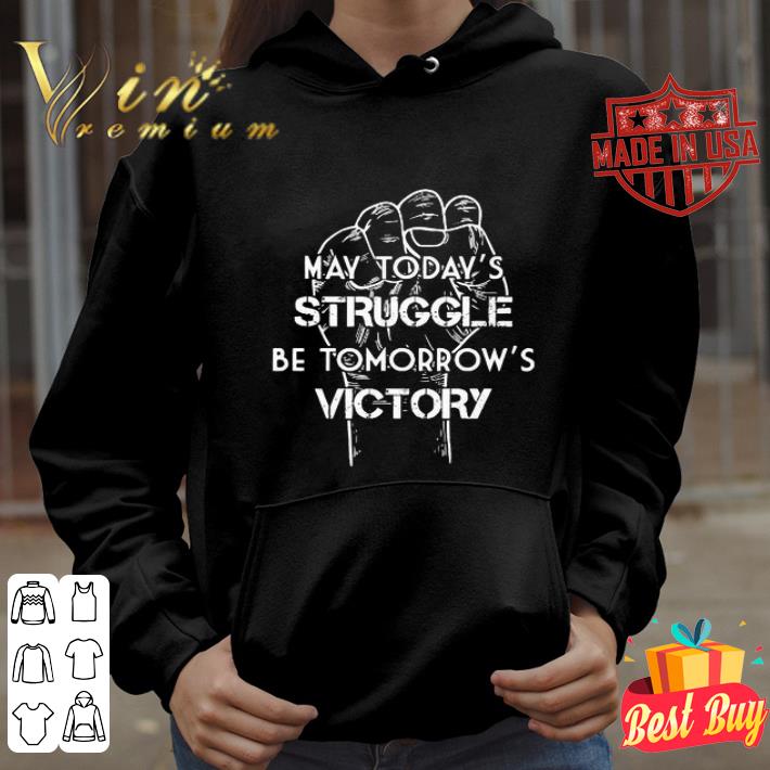 May today’s struggle be tomorrow’s victory shirt 567383f1 may today s struggle be tomorrow s victory shirt 4 - May today’s struggle be tomorrow’s victory shirt