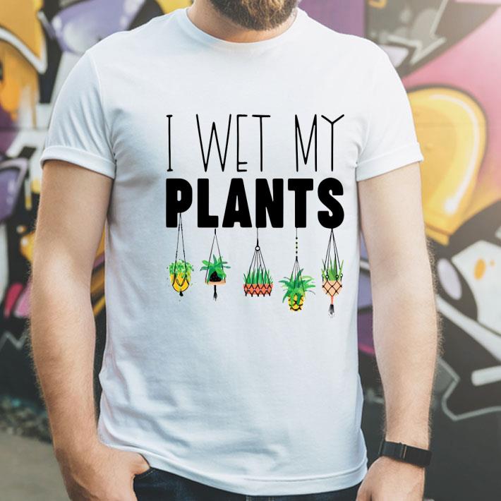 I Wet My Plants Shirt 56ee5ba3 i wet my plants shirt 4 - I Wet My Plants Shirt