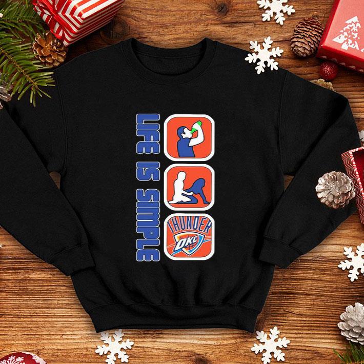Life Is Simple Drink Fuck Oklahoma City Thunder shirt