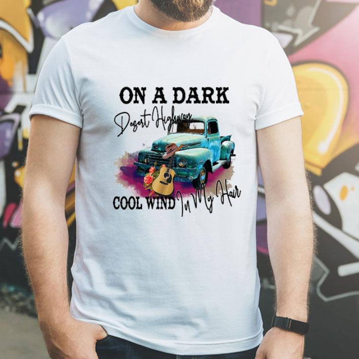 On A Dark Desert Highway Cool Wind In My Hair shirt 1 On A Dark Desert Highway Cool Wind In My Hair shirt