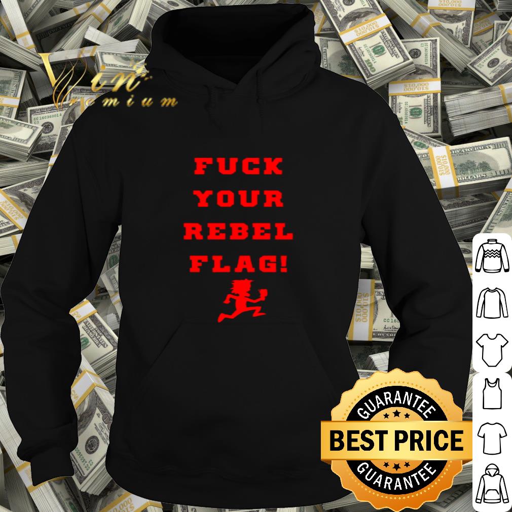 Fuck your rebel flag shirt
