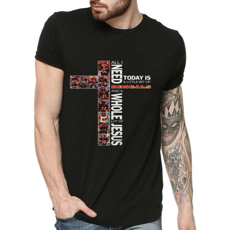 All I Need Today Is A Little Bit Of Bengals And A Whole Lot Of Jesus Shirt 10 All I Need Today Is A Little Bit Of Bengals And A Whole Lot Of Jesus Shirt