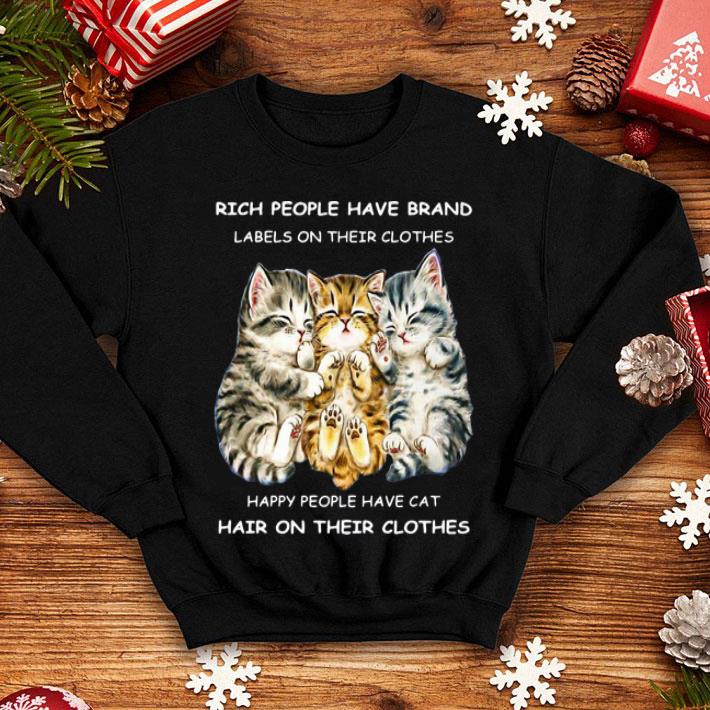 5a91c620 rich people have brand labels happy people have cat hair on their clothes shirt 4 - Rich People Have Brand Labels Happy People Have Cat Hair On Their Clothes shirt