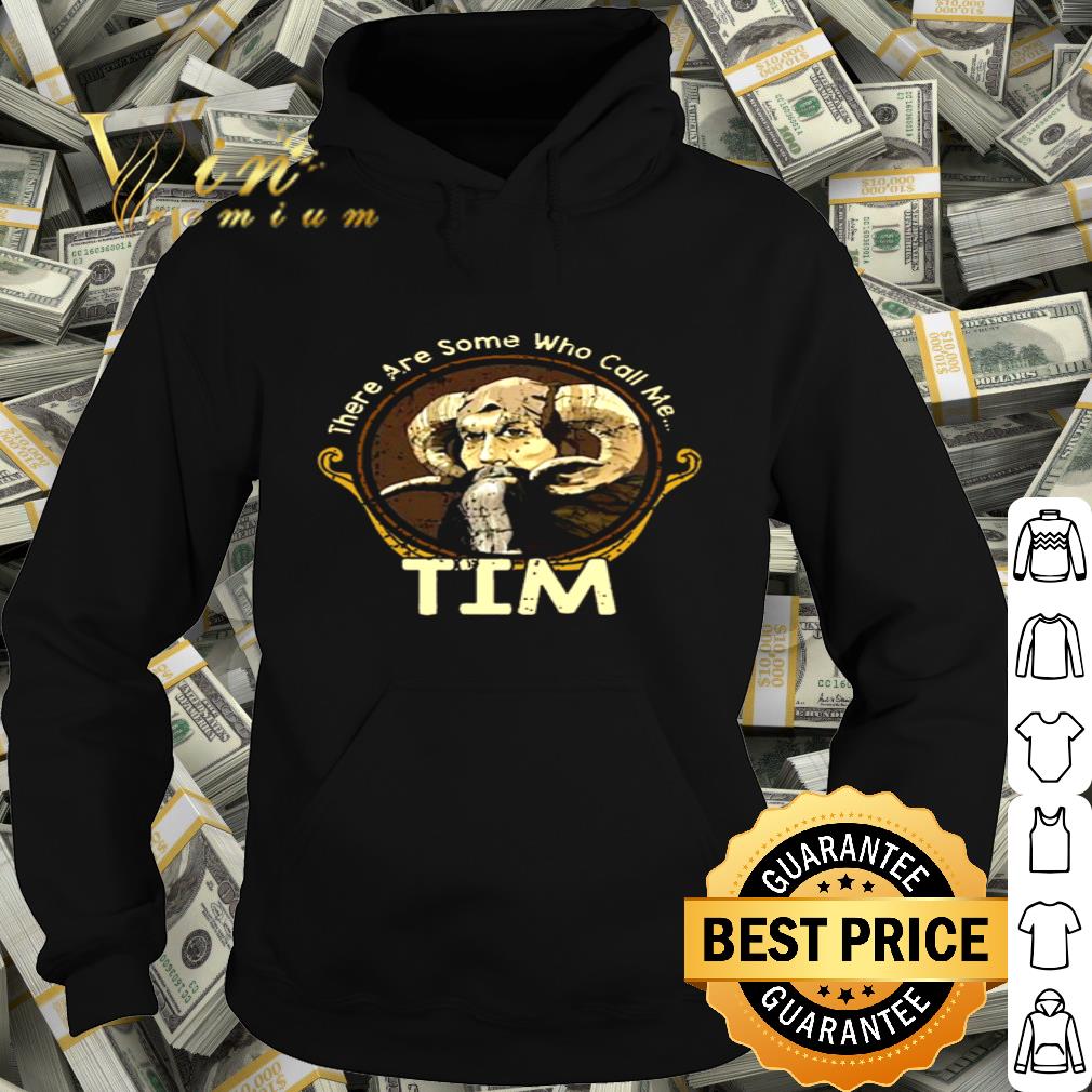 5a96d548 there are some who call me tim shirt 4 - There Are Some Who Call Me Tim shirt