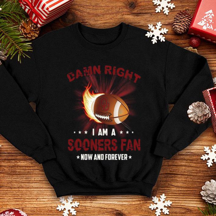 Damn Right I Am Sooners Fan Now And Forever Oklahoma Sooners shirt 12 Damn Right I Am Sooners Fan Now And Forever Oklahoma Sooners shirt