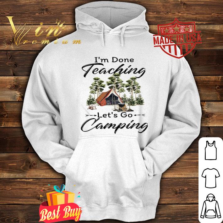 I’m Done Teaching Let’s Go Camping Campfire shirt