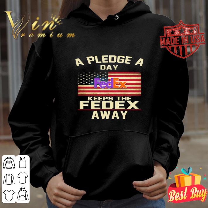 A Pledge A Day Keeps The FedEx Away American Flag 4th Of July shirt