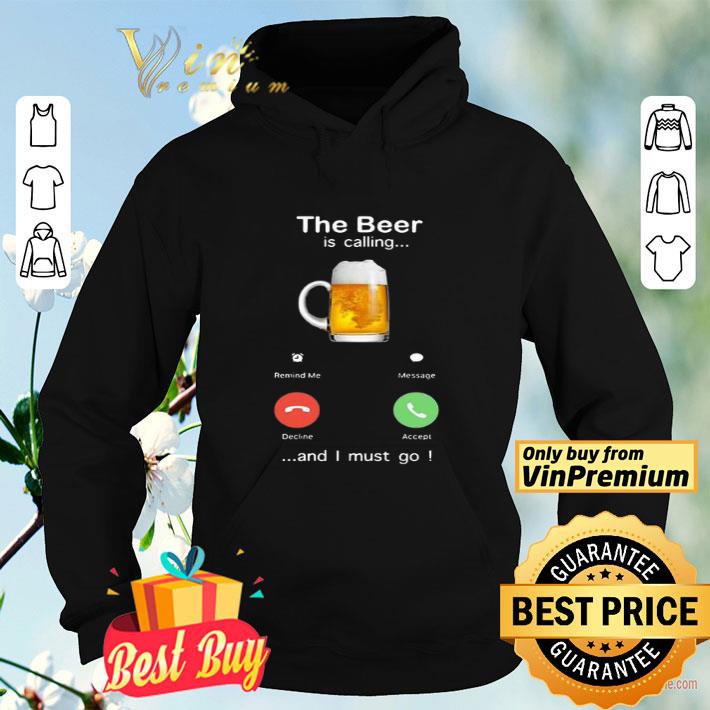 The Beer Is Calling And I Must Go Phone Calling Screen shirt 5becd058 the beer is calling and i must go phone calling screen shirt 4 - The Beer Is Calling And I Must Go Phone Calling Screen shirt