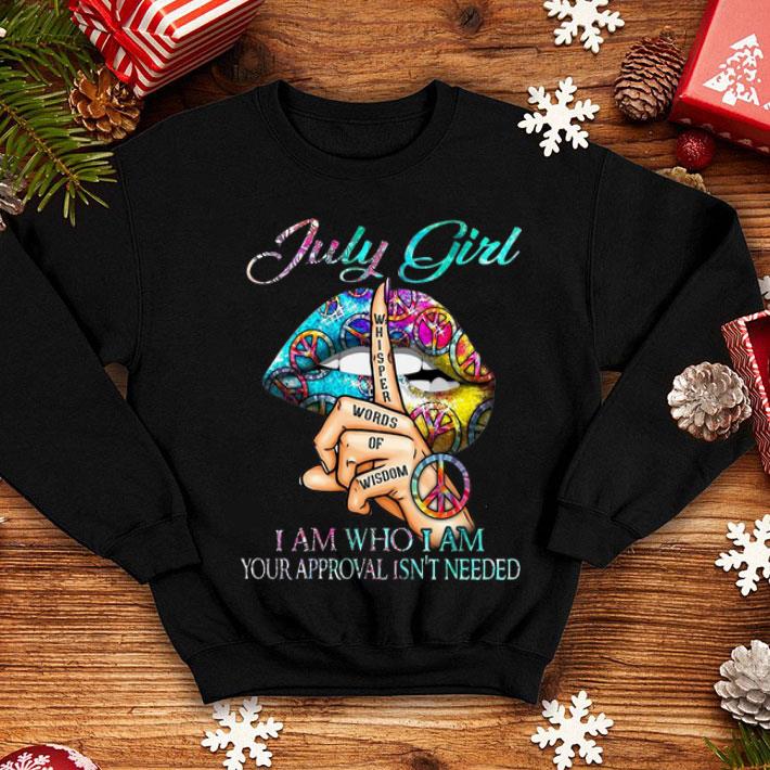 July Girl I Am Who I Am Your Approval Isn't Needed Peace Lip shirt