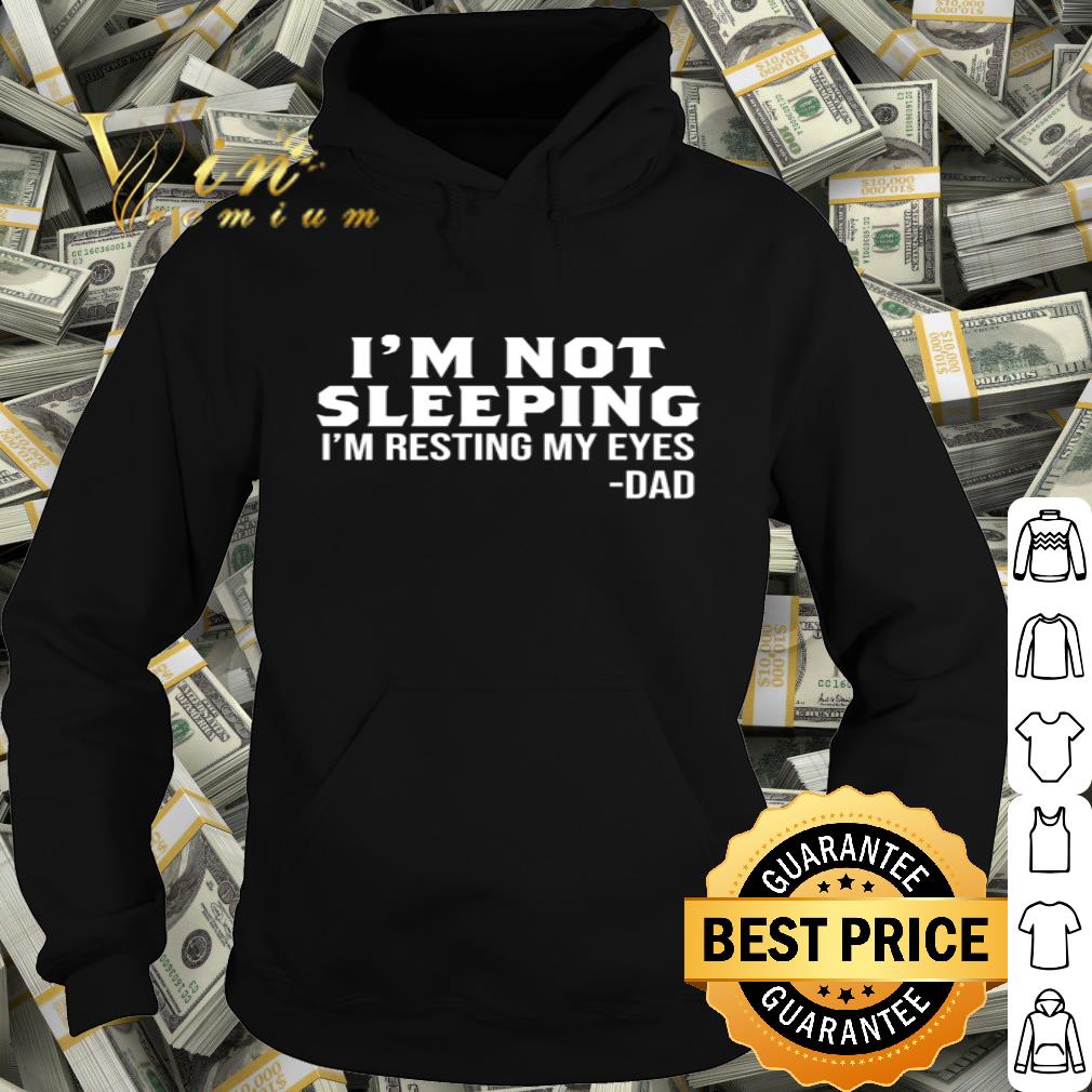 I’m not sleeping I’m resting my eyes Dad Father's day shirt