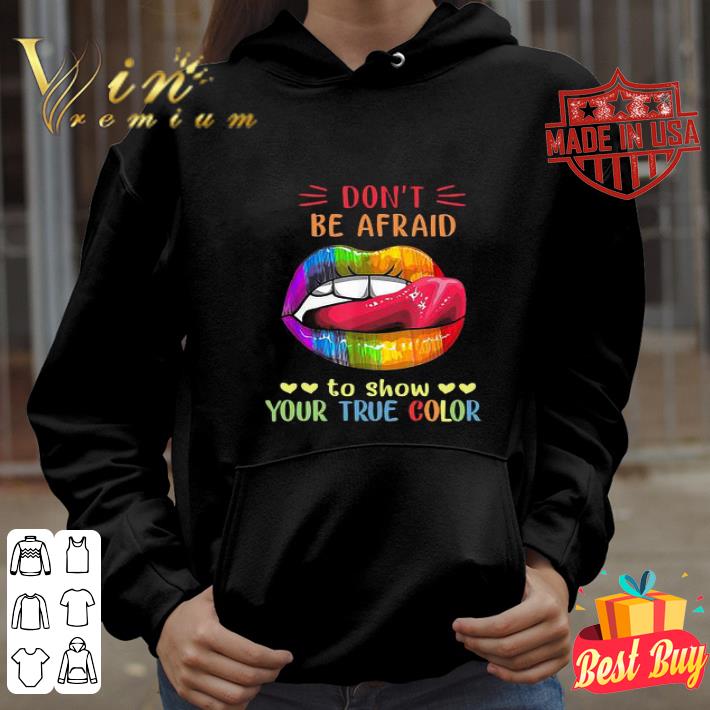 LGBT Lips Don’t be afraid to show your true color shirt