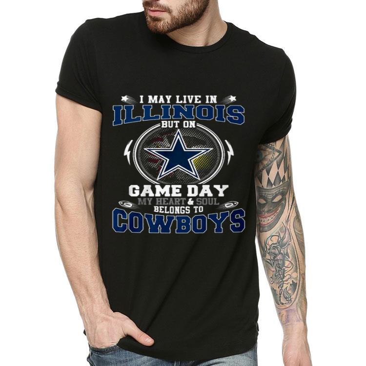 I May Live In Illinois But On Game Day My Heart And Soul Belong To Cowboys Shirt