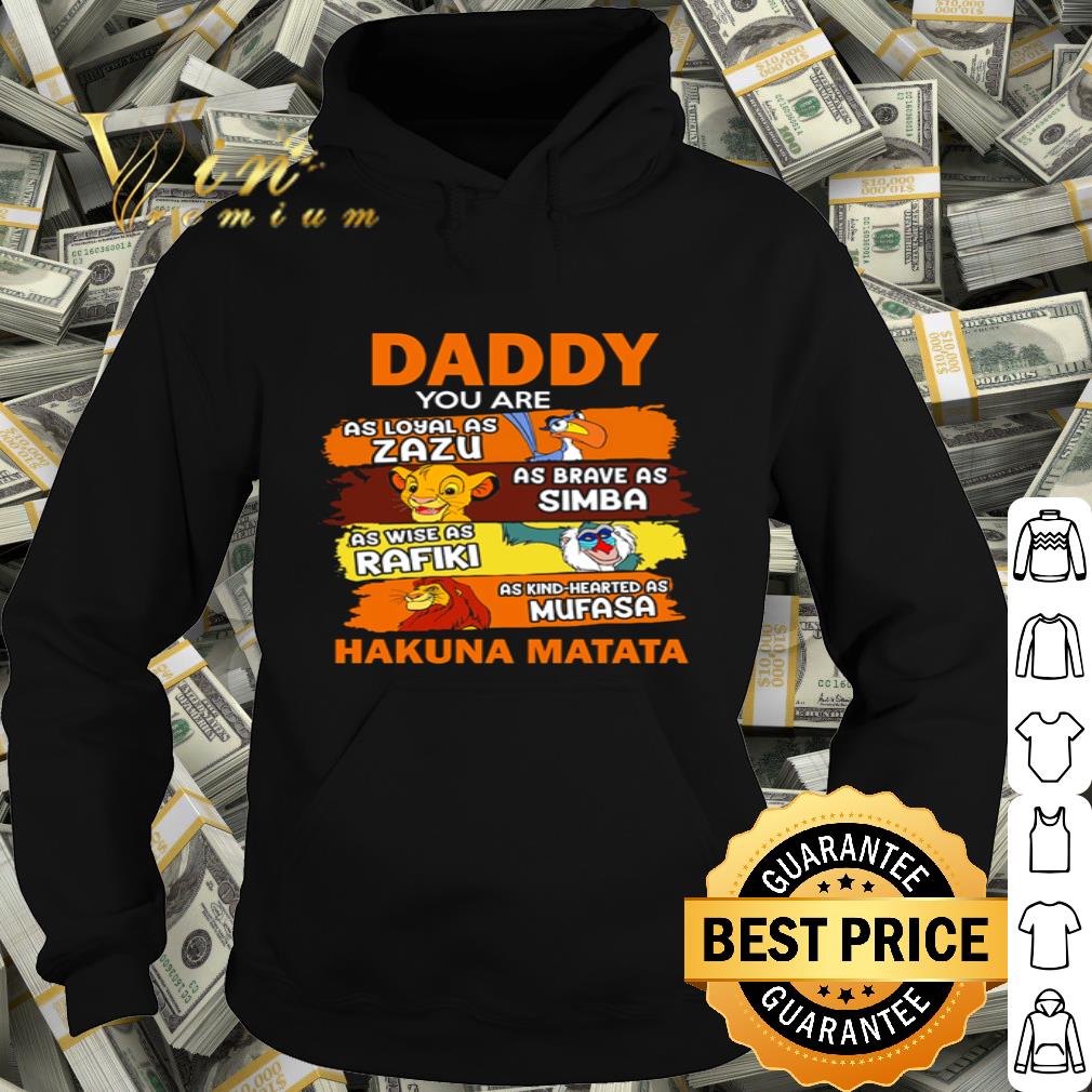 Daddy you are as loyal as Zazu as brave as Simba Hakuna Matata shirt 5d8991a6 daddy you are as loyal as zazu as brave as simba hakuna matata shirt 4 - Daddy you are as loyal as Zazu as brave as Simba Hakuna Matata shirt