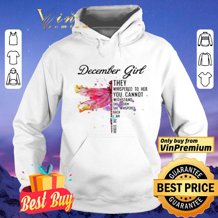 December Dragonfly Girl They Whispered to Her You Cannot Withstand the Storm shirt