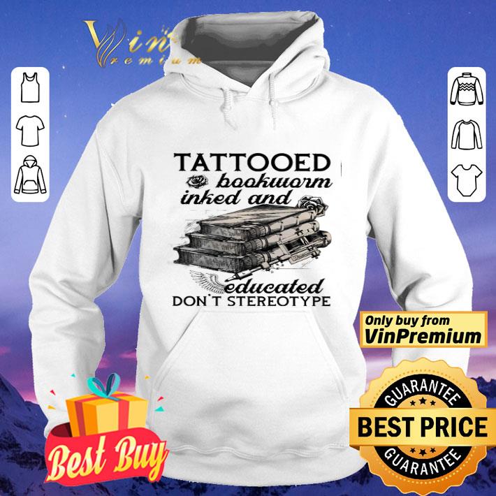 Tattooed Bookworm Inked And Educated Don't Stereotype shirt