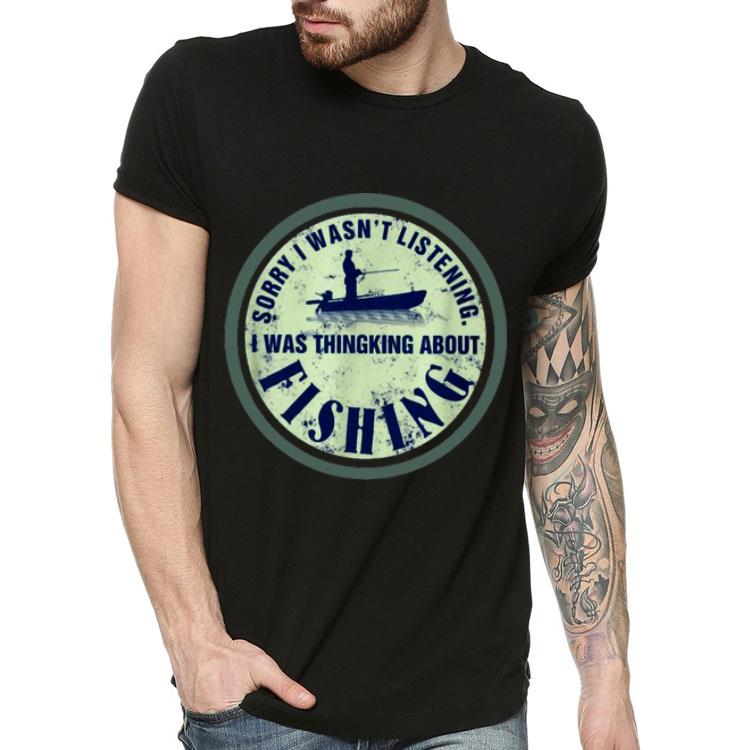 Sorry I Wasn’t Listening I Was Thinking About Fishing Shirt 60f179eb sorry i wasn t listening i was thinking about fishing shirt 4 - Sorry I Wasn’t Listening I Was Thinking About Fishing Shirt