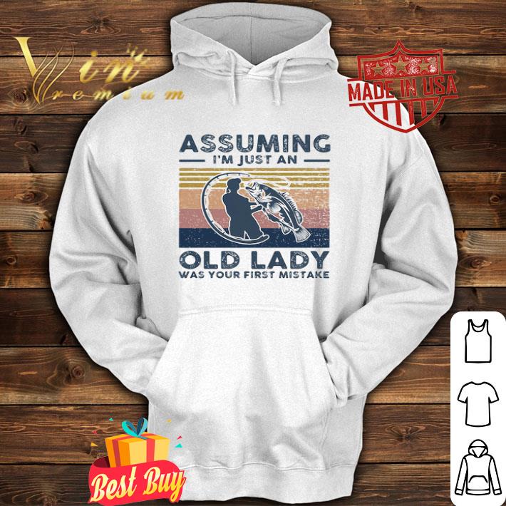 Vintage Fishing Assuming I’m Just An Old Lady Was Your First Mistake shirt