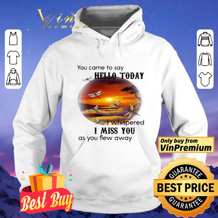 Dragonfly You Came To Say Hello Today I Whispered I Miss You As You Flew Away shirt 625a34b4 dragonfly you came to say hello today i whispered i miss you as you flew away shirt 4 - Dragonfly You Came To Say Hello Today I Whispered I Miss You As You Flew Away shirt