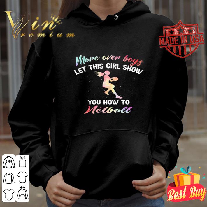 62632663 more over boys let this girl show you how to netball shirt 4 - More Over Boys Let This Girl Show You How To Netball shirt
