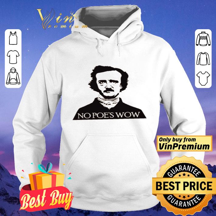 Edgar Allan Poe No Poe’s wow shirt 634e69a5 edgar allan poe no poe s wow shirt 4 - Edgar Allan Poe No Poe’s wow shirt