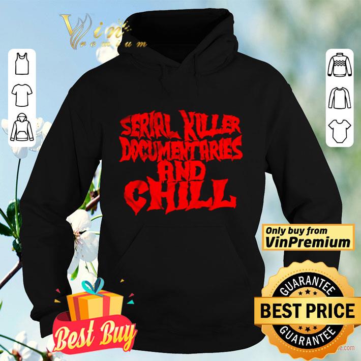 63972f71 serial killer documentaries and chill shirt 4 - Serial Killer Documentaries and Chill shirt