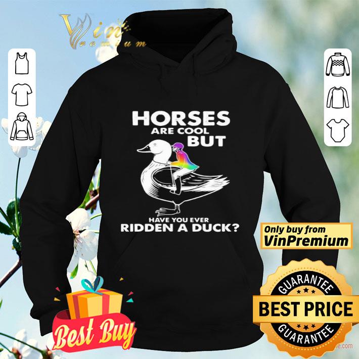646223ef horses are cool but have you ever ridden a duck shirt 4 - Horses are cool but have you ever ridden a duck shirt