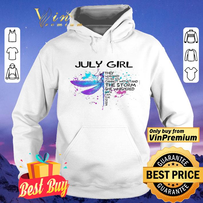 Dragonfly July Girls The Whispered To Her You Cannot Withstand The Storm shirt