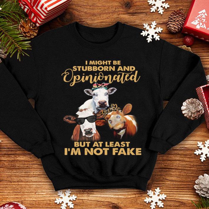 Cows I Might Be Stubborn And Opinionated But At Least I'm Not Fake shirt 8 Cows I Might Be Stubborn And Opinionated But At Least I'm Not Fake shirt