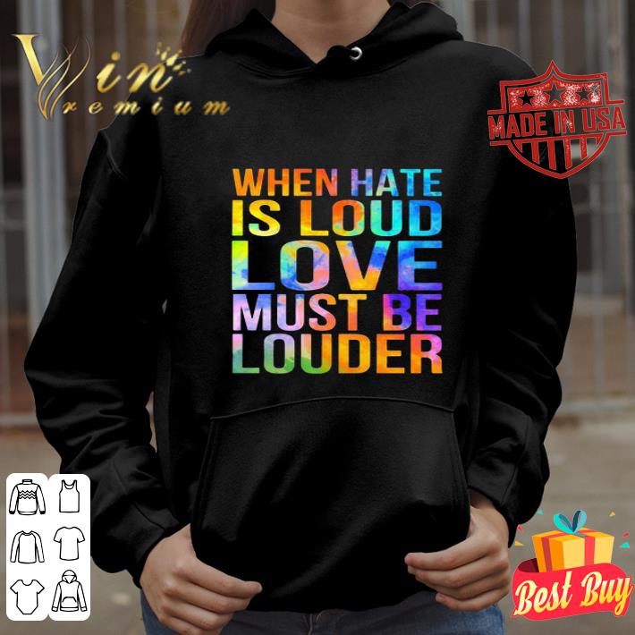 When Hate Is Loud Love Must Be Louder Black Lives Matter shirt