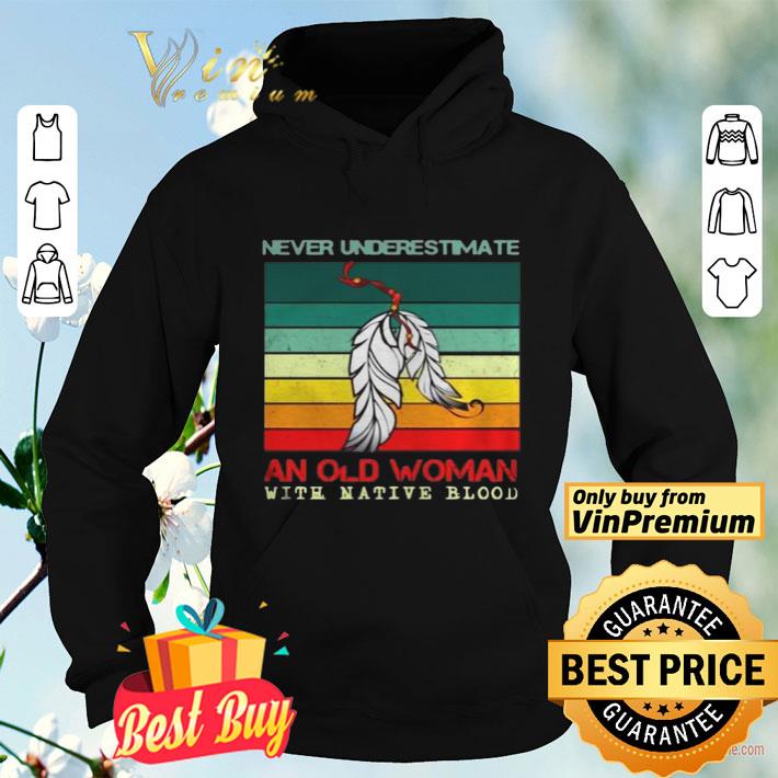Never Underestimate An Old Woman With Native Blood Vintage shirt 6749e7bc never underestimate an old woman with native blood vintage shirt 4 - Never Underestimate An Old Woman With Native Blood Vintage shirt