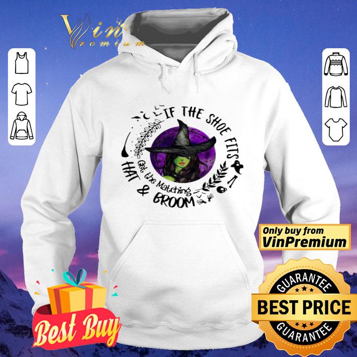 If The Shoe Fits Get The Matching Hat And Broom shirt 67cd0842 if the shoe fits get the matching hat and broom shirt 4 - If The Shoe Fits Get The Matching Hat And Broom shirt