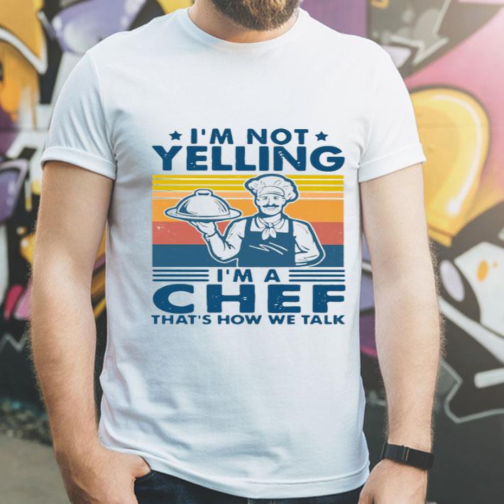 I’m Not Yelling I’m A Chef That’s How We Talk Vintage Shirt