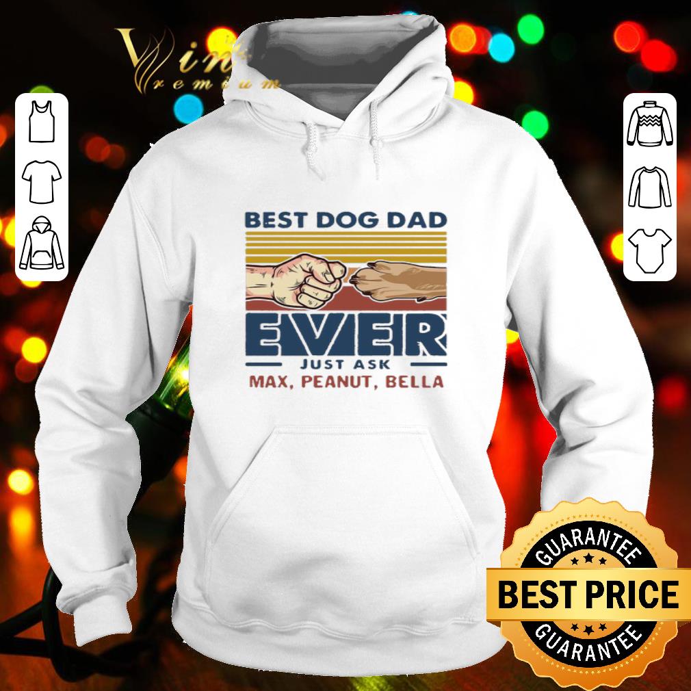 Vintage Best Dog Dad Ever Just Ask Max Peanut Bella shirt