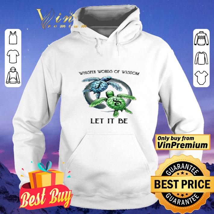 Turtle Whisper Words Of Wisdom Let It Be shirt