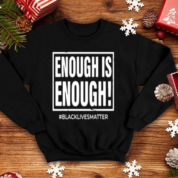 Enough Is Enough Black Lives Matter Shirt 10 Enough Is Enough Black Lives Matter Shirt