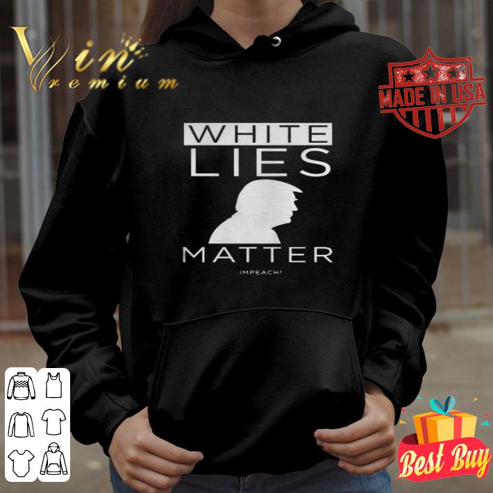 White Lies Matter Impeach Donald Trump Black Lives Matter shirt