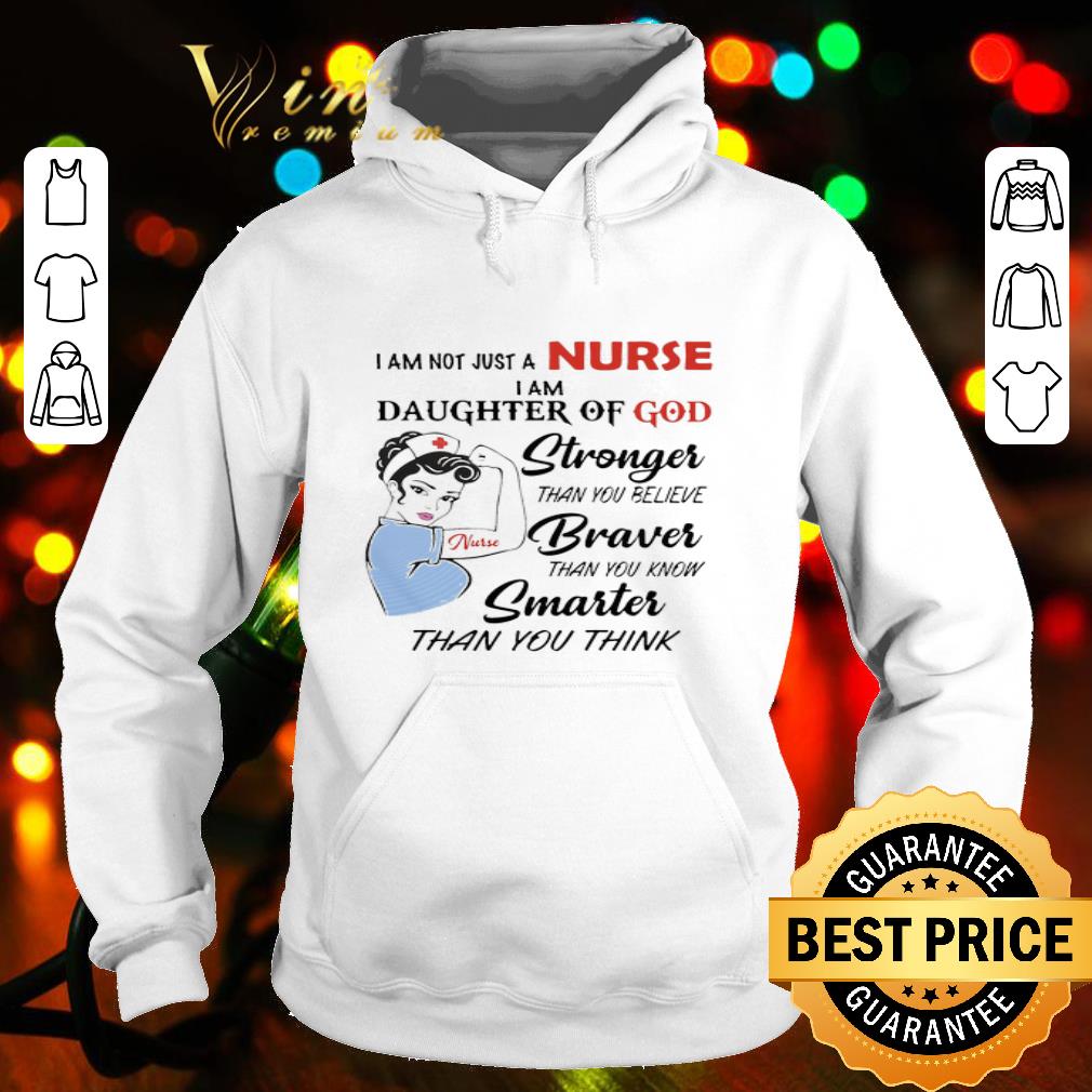 Strong Nurse I Am Not Just A Nurse I Am Daughter Of God Stronger Braver shirt
