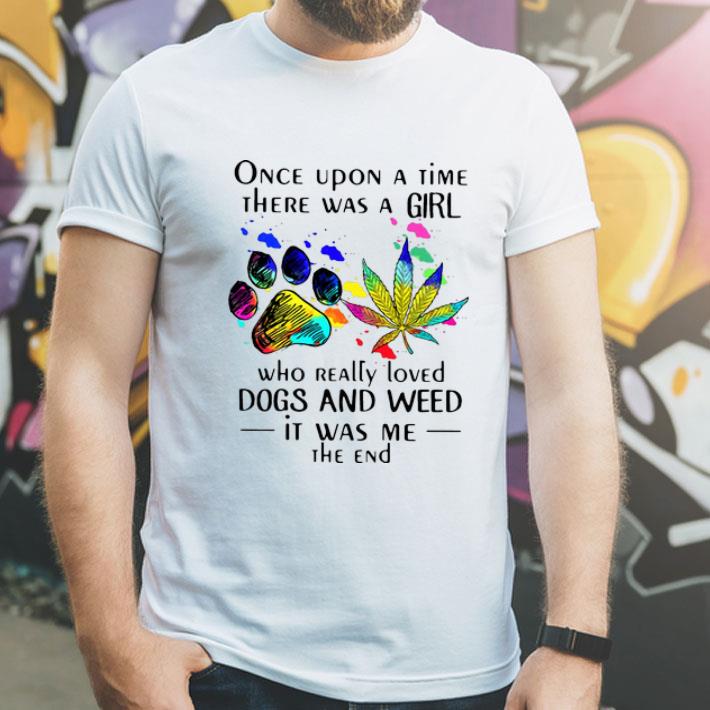 Once Upon A Time There Was A Girl Who Really Loved Dogs And Weed shirt 1 Once Upon A Time There Was A Girl Who Really Loved Dogs And Weed shirt