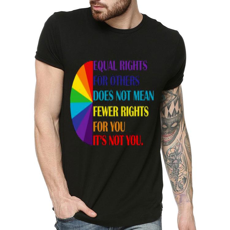 69b75653 lgbt equal rights for others does not mean fewer rights for you it s not you shirt 4 - LGBT Equal Rights For Others Does Not Mean Fewer Rights For You It’s Not You Shirt