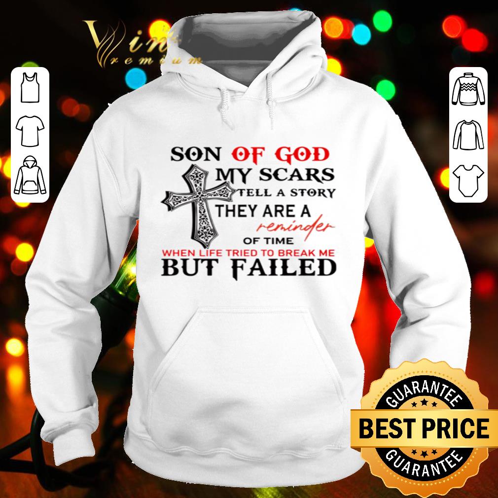 Son of God my scars tell a story they are a reminder of time shirt