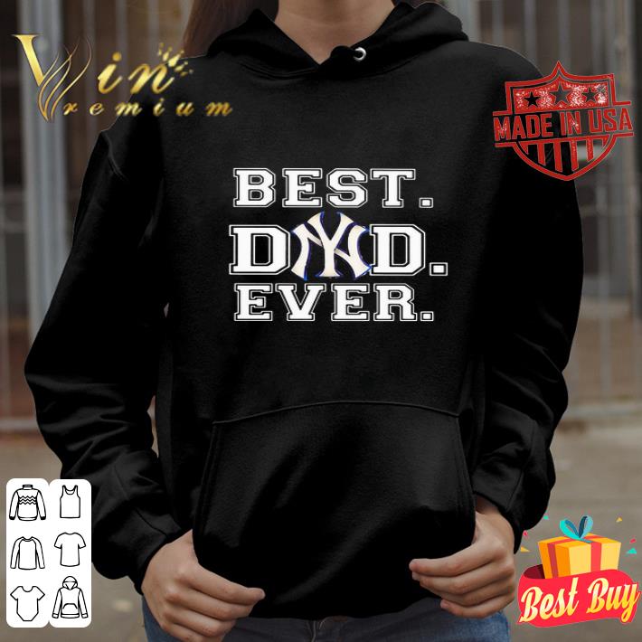 New York Yankees Best Dad Ever Father's day shirt 4 New York Yankees Best Dad Ever Father's day shirt