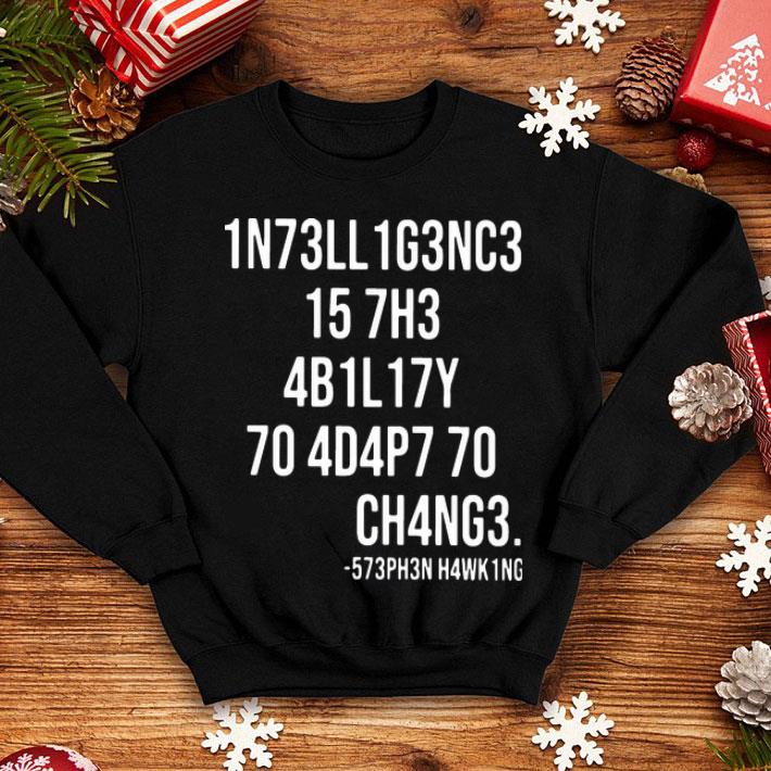 Intelligence Is The Ability To Adapt To Change shirt