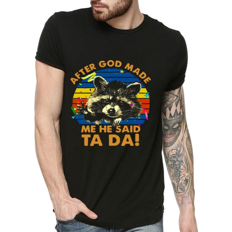 6c03af9f raccoon after god made me he said ta da shirt 4 - Raccoon After God Made Me He Said Ta Da Shirt